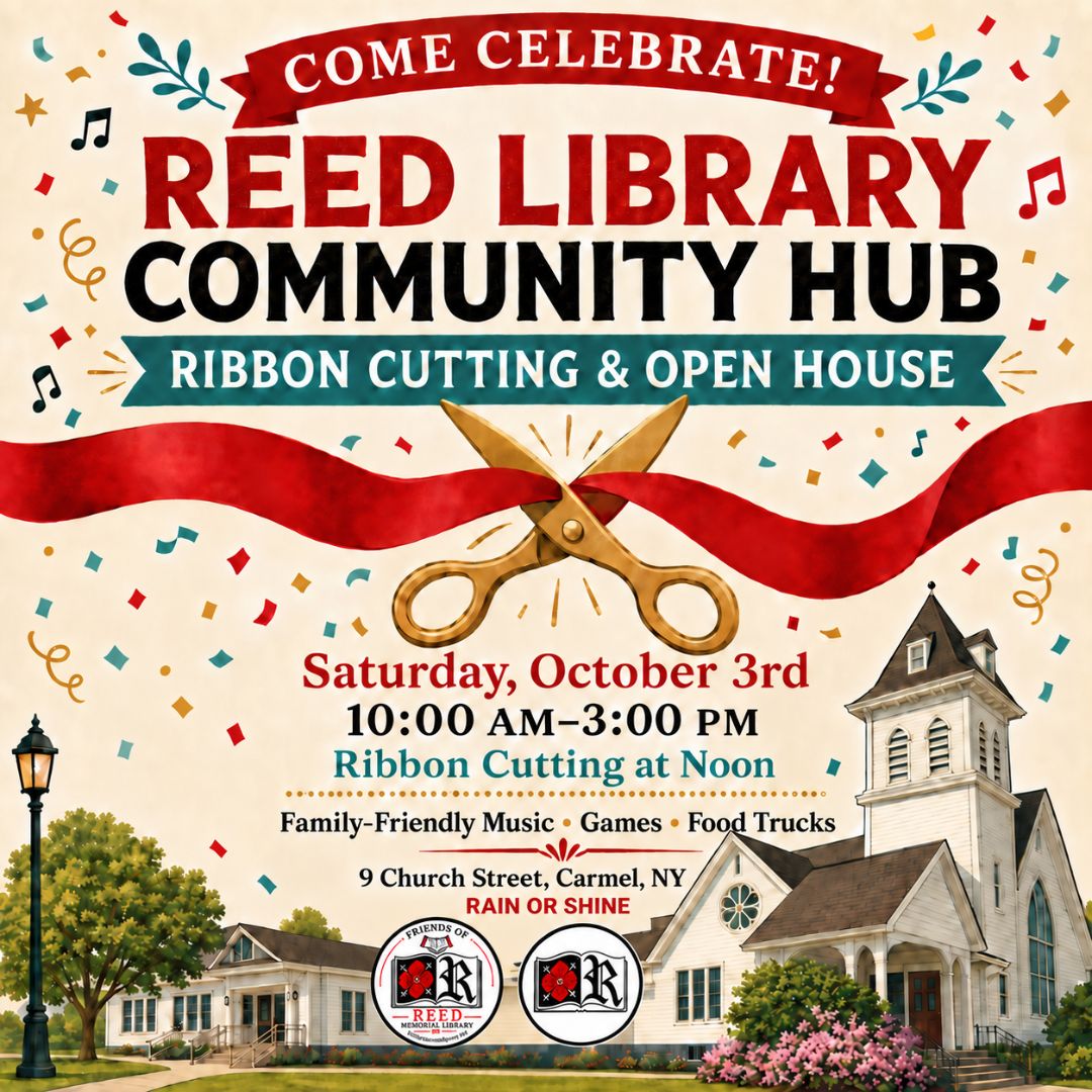 Reed Library Community Hub Ribbon Cutting and Open House
9 Church St Carmel, NY 
October 3, 10:00am - 3:00 pm
Ribbon Cutting at noon
Family Friendly, Music, Games, Food Trucks